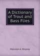 A Dictionary of Trout and Bass Flies, Malcolm A. Shipley 