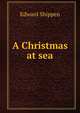 A Christmas at sea, Edward Shippen 