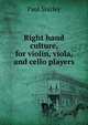 Right hand culture, for violin, viola, and cello players, Paul Shirley 