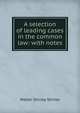 A selection of leading cases in the common law: with notes, Walter Shirley Shirley 