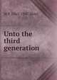 Unto the third generation, M P. 1865-1947 Shiel 