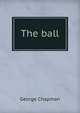 The ball, George Chapman 