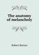 The anatomy of melancholy, Robert Burton 