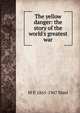 The yellow danger: the story of the world's greatest war, M P. 1865-1947 Shiel 