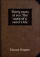Thirty years at sea. The story of a sailor's life, Edward Shippen 