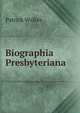 Biographia Presbyteriana, Patrick Walker 