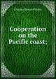 Cooperation on the Pacific coast;, Charles Howard Shinn 