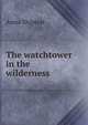The watchtower in the wilderness, Anna Shipton 