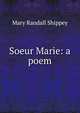 Soeur Marie: a poem, Mary Randall Shippey 