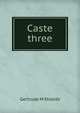 Caste three, Gertrude M Shields 