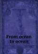 From ocean to ocean, Andrew [from old catalog] Shiland 