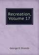 Recreation, Volume 17, George O. Shields 