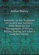 Remarks On the Transport of Cavalry and Artillery: With Hints for the Management of Horses, Before, During, and After a Long Sea Voyage ., Arthur Shirley 