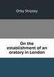 On the establishment of an oratory in London, Orby Shipley 