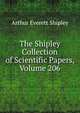 The Shipley Collection of Scientific Papers, Volume 206, Arthur Everett Shipley 