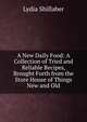 A New Daily Food: A Collection of Tried and Reliable Recipes, Brought Forth from the Store House of Things New and Old, Lydia Shillaber 