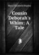 Cousin Deborah's Whim: A Tale, Mary Elizabeth Shipley 
