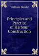 Principles and Practice of Harbour Construction, William Shield 