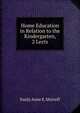 Home Education in Relation to the Kindergarten, 2 Lects, Emily Anne E. Shirreff 