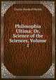 Philosophia Ultima: Or, Science of the Sciences, Volume 1, Charles Woodruff Shields 
