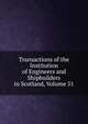 Transactions of the Institution of Engineers and Shipbuilders in Scotland, Volume 51, 