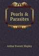 Pearls & Parasites, Arthur Everett Shipley 