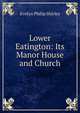 Lower Eatington: Its Manor House and Church, Evelyn Philip Shirley 