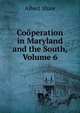Co?peration in Maryland and the South, Volume 6, Albert Shaw 
