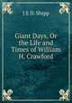 Giant Days, Or the Life and Times of William H. Crawford, J E D. Shipp 