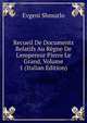 Recueil De Documents Relatifs Au R?gne De L'empereur Pierre Le Grand, Volume 1 (Italian Edition), Evgeni Shmurlo 