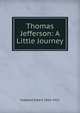 Thomas Jefferson: A Little Journey, Hubbard Elbert 