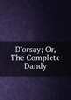 D'orsay; Or, The Complete Dandy, 