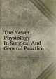 The Newer Physiology In Surgical And General Practice, 