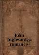 John Inglesant, a romance ., J H. 1834-1903 Shorthouse 