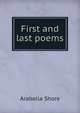 First and last poems, Arabella Shore 