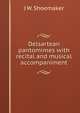 Delsartean pantomimes with recital and musical accompaniment, J W. Shoemaker 