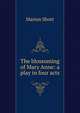 The blossoming of Mary Anne: a play in four acts, Marion Short 