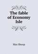 The fable of Economy Isle, Max Shoop 