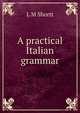 A practical Italian grammar, L M Shortt 