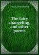 The fairy changeling, and other poems, Dora d. 1918 Shorter 