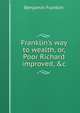 Franklin's way to wealth, or, Poor Richard improved, &c, Benjamin Franklin 