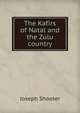 The Kafirs of Natal and the Zulu country, Joseph Shooter 