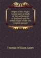 Origin of the Anglo-Saxon race: a study of the settlement of England and the tribal origin of the Old English people, Thomas William Shore 