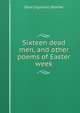 Sixteen dead men, and other poems of Easter week, Dora Sigerson Shorter 