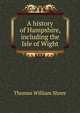 A history of Hampshire, including the Isle of Wight, Thomas William Shore 