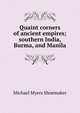 Quaint corners of ancient empires; southern India, Burma, and Manila, Michael Myers Shoemaker 