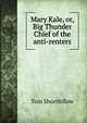 Mary Kale, or, Big Thunder Chief of the anti-renters, Tom Shortfellow 