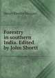Forestry in southern India. Edited by John Shortt, Henry Rhodes Morgan 
