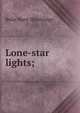 Lone-star lights;, Belle Hunt Shortridge 