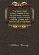 The history and science of education: for institutes, normal schools, reading circles and the private self-instruction of teachers, William J Shoup 